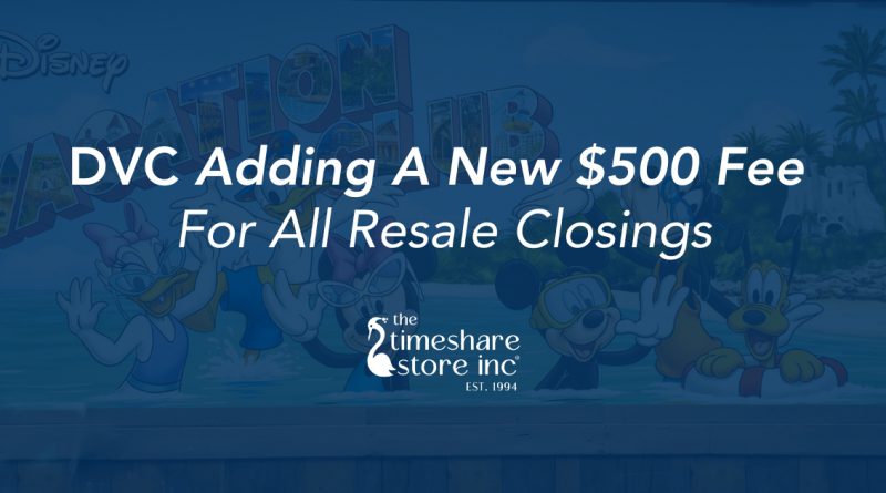 Disney Vacation Club adding a new $500 fee to resale packages.