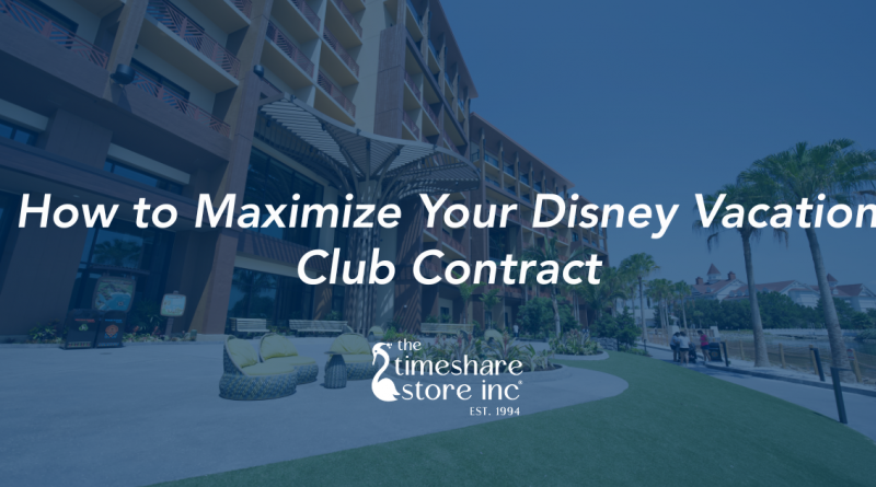 How to Maximize Your Disney Vacation Club Contract